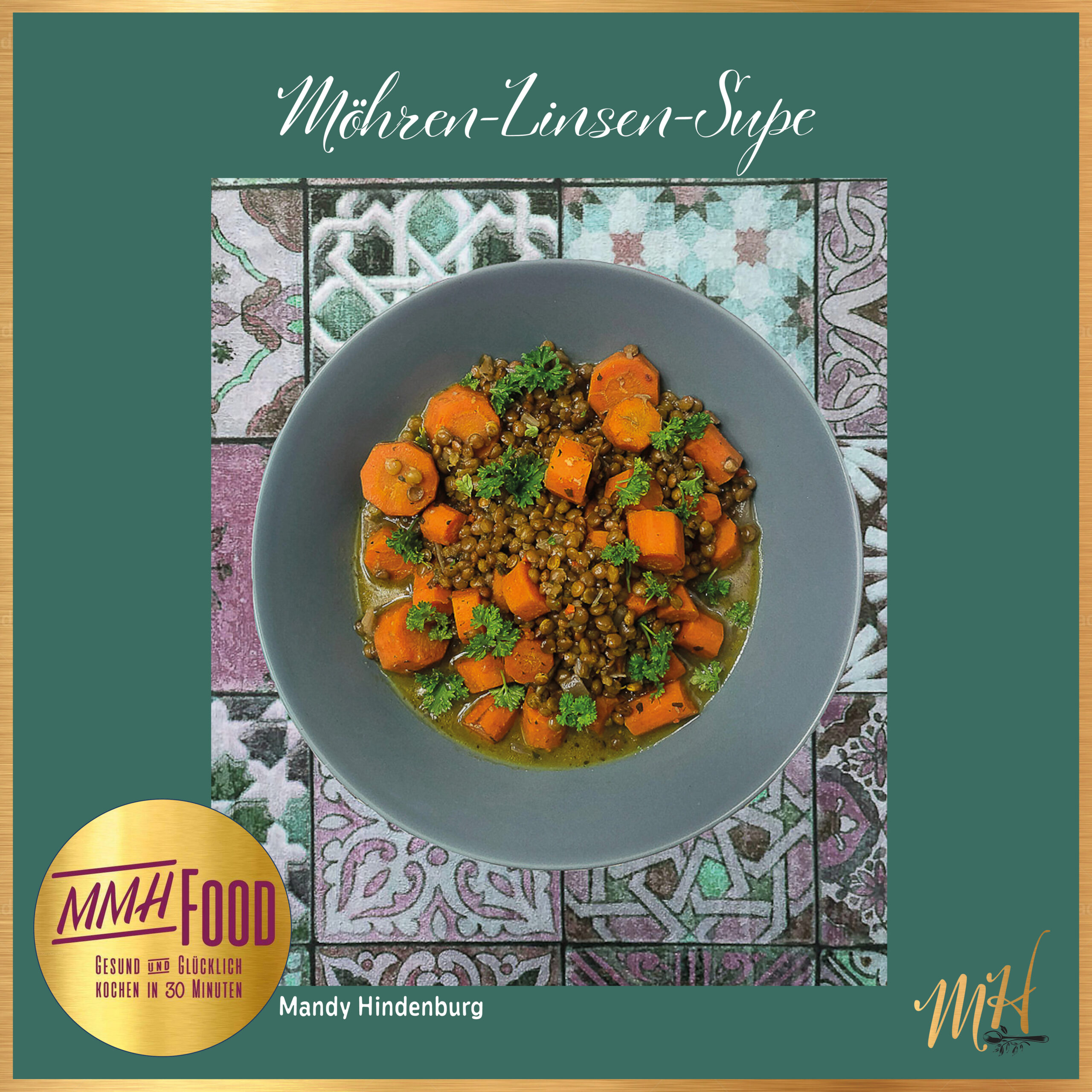 Rezeptkarte Möhren-Linsen-Suppe mit goldenem Rahmen, Zutatenliste und Zubereitungsschritten, aus dem Kochbuch MMH Food